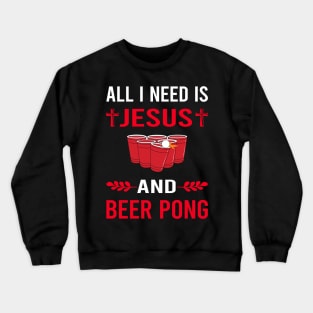 I Need Jesus And Beer Pong Crewneck Sweatshirt